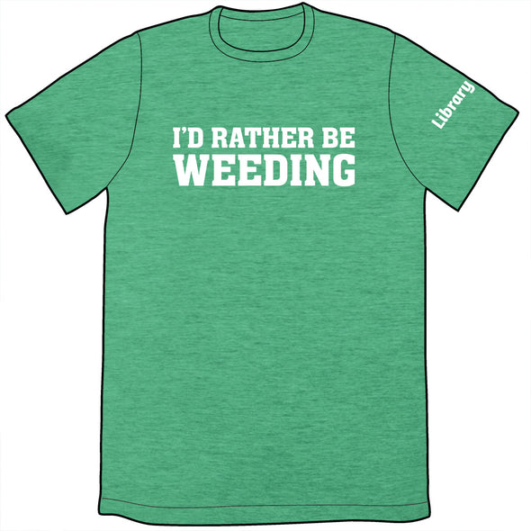 I'd Rather Be Weeding Shirt Shirts Library Comic Mens/Unisex Small