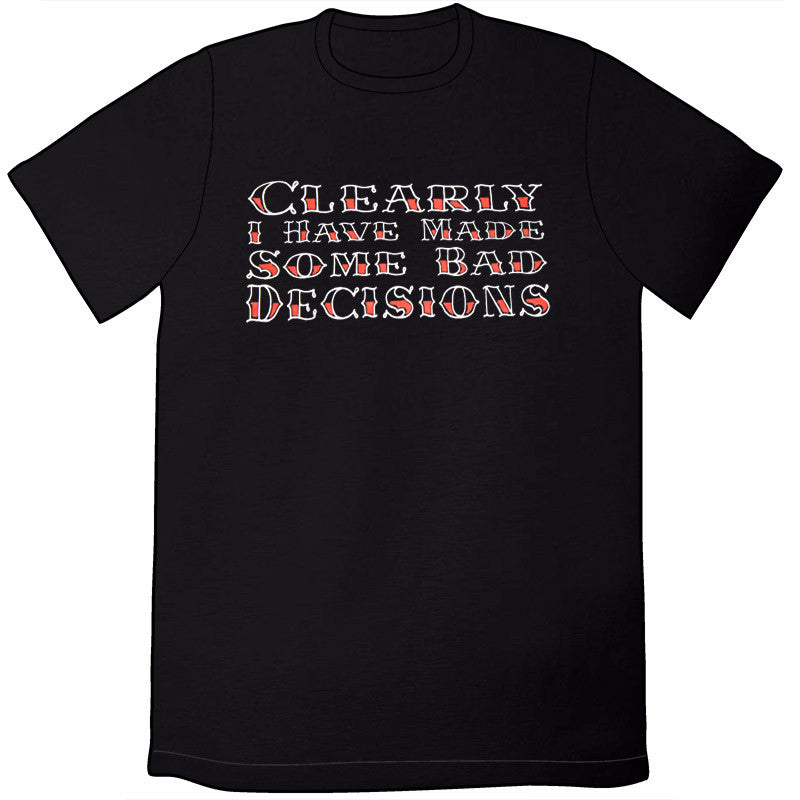 Clearly I Have Made Some Bad Decisions Shirt Shirts Jeph Jacques