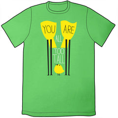 You Are All Too Tall Shirt *LAST CHANCE* Shirts John Allison