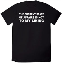 The Current State of Affairs Is Not to My Liking Shirt Shirts Tom Tomorrow Mens/Unisex Small